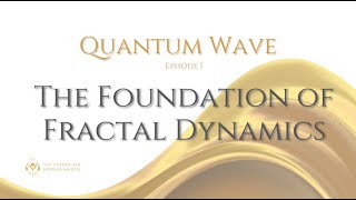 Quantum Wave Episode 1 The Foundation of Fractal Dynamics [upl. by Ydnerb]