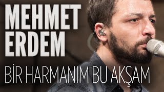 Mehmet Erdem  Bir Harmanım Bu Akşam JoyTurk Akustik [upl. by Goldina911]