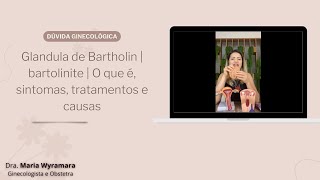 Glandula de Bartholin  bartolinite  O que é sintomas tratamentos e causas [upl. by Tarttan]