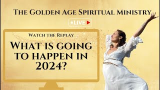 The Golden Age Spiritual Ministry Live What Does 2024 Have in Store 🔮 [upl. by Arica]