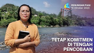 TETAP KOMITMEN DI TENGAH PENCOBAAN Renungan Pagi 15 Oktober 2024 [upl. by Reuben]