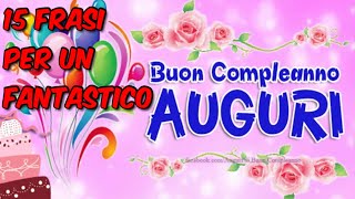 15 Frasi Di Buon Compleanno Auguri Video Da Condividere [upl. by Hersh]