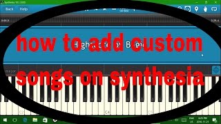 how to add custom songs to synthesia [upl. by Ratep492]