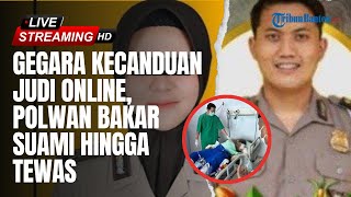 🔴TERKUAK MOTIF Polwan Bakar Suami Akibat Kecanduan Judi Online Kini Syok dan Trauma [upl. by Zenda318]