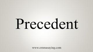 How To Say Precedent [upl. by Goldfinch]