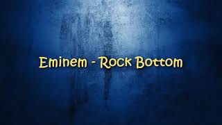 Eminem  Rock Bottom Lyrics [upl. by Kirsch585]