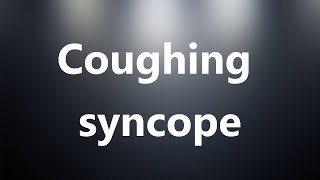 Coughing syncope  Medical Meaning and Pronunciation [upl. by Hills424]