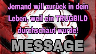 Jemand kommt zurück in dein Leben weil ein TRUGBILD durchschaut wurde MESSAGE [upl. by Fredella879]