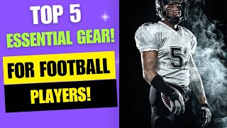 Top 5 Essential Gear for Aspiring Football Players [upl. by Harutek700]