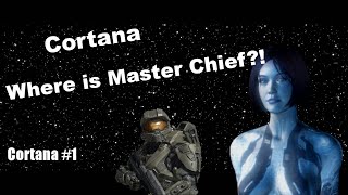 Cortana 1  WHERE IS MASTER CHIEF Cortana Ep 1 [upl. by Ligriv915]