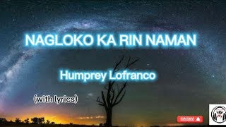 NAGLOKO KA RIN NAMAN byHumprey Lofranco with lyrics music nocopyrightmusic [upl. by Kate907]