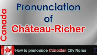 ChâteauRicher  How to pronounce ChâteauRicher in French Canadian accent [upl. by Emilee]