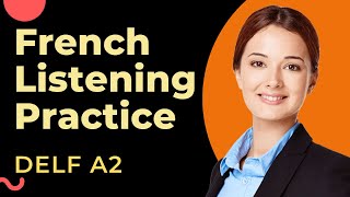 French Listening Practice for Advance Beginners  DELF A2 Listening Practice Comprehension orale [upl. by Bartolome]