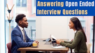 How to Answer Open Ended Questions in an Interview [upl. by Clabo342]