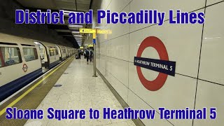 District and Piccadilly Lines  Sloane Square to Heathrow Terminal 5 [upl. by Petr]