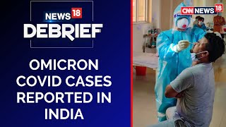 Omicron In India  Omicron Variant Symptoms  Omicron Alert In India  News18Debrief  CNN News18 [upl. by Ynohta]