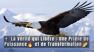 ✝️La Vérité qui Libère  Une Prière de Puissance et de Transformation🌈 [upl. by Tail837]