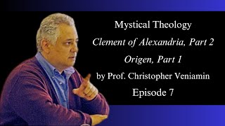 Episode 7 Clement of Alexandria Part 2 Origen Part 1 quotMystical Theologyquot with Dr C Veniamin [upl. by Fiore699]