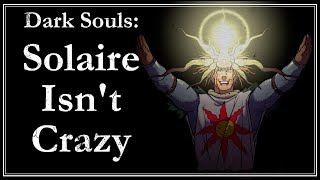 Solaire Isnt Crazy  Dark Souls Lore [upl. by Yorke]