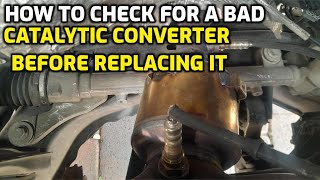 HOW TO CHECK FOR A BAD CATALYTIC CONVERTER BEFORE REPLACING IT [upl. by Nigen912]