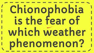 Chionophobia is the fear of which weather phenomenon [upl. by Lecroy]