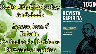 Boletim  Da Sociedade Parisiense de Estudo  Agosto item 6  Revista Espírita de 1859  Audiobook [upl. by Acirea716]