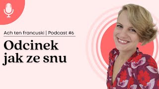 Odcinek jak ze snu  Podcast Ach ten francuski 6 [upl. by Navaj]