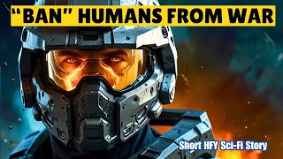 Ban Humans From War I HFY I A Short SciFi Story [upl. by Lluj131]