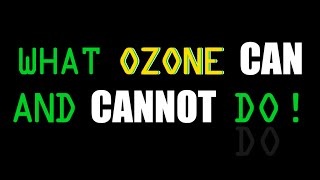 What Ozone Can and Cannot Do [upl. by Sadiras]