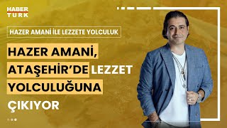 Hazer Amani ile Lezzete Yolculuk I Hazer Amaninin Lezzet Turu Ateşehirden Ardahana Farklı Tatlar [upl. by Xad475]