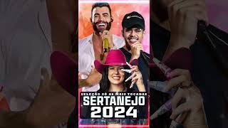 TOP SERTANEJO 2024 ⚡ OS MAIS TOCADOS 2024 ⚡ MELHORES MÚSICA 2024 ⚡ [upl. by Fe]