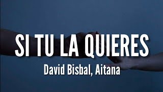 Si Tu La Quieres  David Bisbal Aitana LETRA [upl. by Abad174]