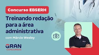 Concurso EBSERH  Treinando redação para a área administrativa com Márcio Wesley [upl. by Leonelle]