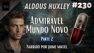 230  Audiolivro  Admirável Mundo Novo  Aldous Huxley Parte 2 [upl. by Modeerf]