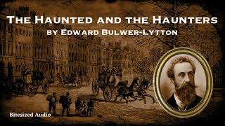 The Haunted and the Haunters  A Ghost Story by Edward BulwerLytton  A Bitesized Audio Production [upl. by Wilma]