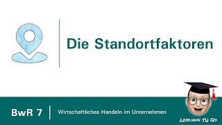 BwR 7  Wahl eines Standortes  die Standortfaktoren [upl. by Aeresed]