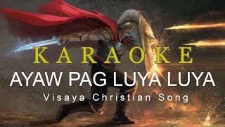 KARAOKE AYAW PAG LUYA LUYA VISAYA CHRISTIA SONG Chandler Molina [upl. by Kcirddehs159]