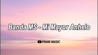 Banda MS  Mi Mayor Anhelo Letra [upl. by Pryor]