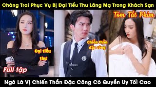 Chàng Trai Phục Vụ Bị Đại Tiểu Thư Lăng Mạ Vì Nghèo Khó Nào Ngờ Là Vị Chiến Thần Có Quyền Uy Tối Cao [upl. by Enelrak]