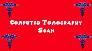 Pronounce Medical Words ― Computed Tomography Scan [upl. by Enileda752]