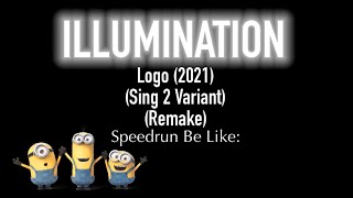 Illumination Logo 2021 Sing 2 Variant Remake Speedrun Be Like [upl. by Hicks]