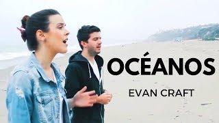 Evan Craft  Océanos Donde Mis Pies Pueden Fallar Ft Carley Redpath Hillsong United  Oceans [upl. by Lietman]