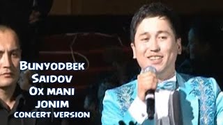 Bunyodbek Saidov  Ox mani jonim concert version [upl. by Golda]