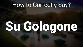 How to Correctly Pronounce Su Gologone Oliena Italy [upl. by Adam203]