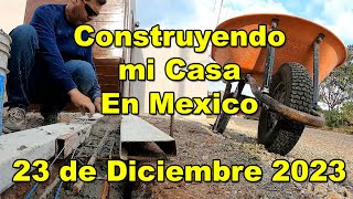 Construyendo Mi Casa en Mexico  Preparando el Cordon debajo del Porton  23 de Diciembre del 2023 [upl. by Enaira]