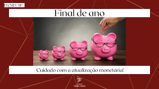 ITCMDSP Final de ano Cuidado com a Atualização Monetária [upl. by Viguerie412]