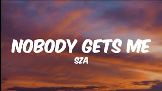 SZA  Nobody Gets Me Lyrics [upl. by Sterling]