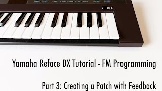 Yamaha Reface DX Tutorial  Part 3 Creating a Patch with Feedback [upl. by Uda797]