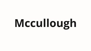 How to pronounce Mccullough [upl. by Arathorn]