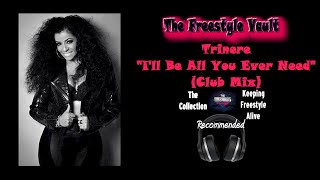 Trinere quotIll Be All You Ever Needquot Club Mix Freestyle Music 1986 [upl. by Nylahs297]